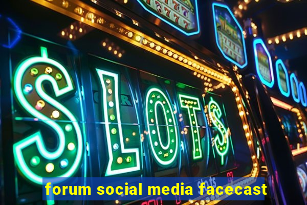 forum social media facecast